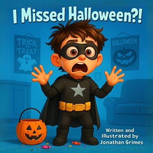 I Missed Halloween?!: The Laugh-Out-Loud Story of the Boy Who Missed Halloween... and Wouldn't Give Up