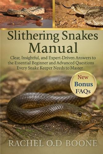 Slithering Snakes Manual: Clear, Insightful, and Expert-Driven Answers to the Essential Beginner and Advanced Questions Every Snake Keeper Needs to Master
