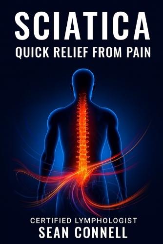 Sciatica Quick Relief from Pain: Guide to Fast Recovery and Long-Term Relief.