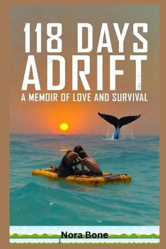 118 Days Adrift: A Memoir of Love and Survival (A Marriage Tested by the Cruelest Ocean on Earth)