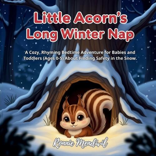 Little Acorn's Snowy Night: A Cozy, Rhyming Bedtime Adventure for Babies and Toddlers (Ages 0-5) About Finding Safety in the Snow.