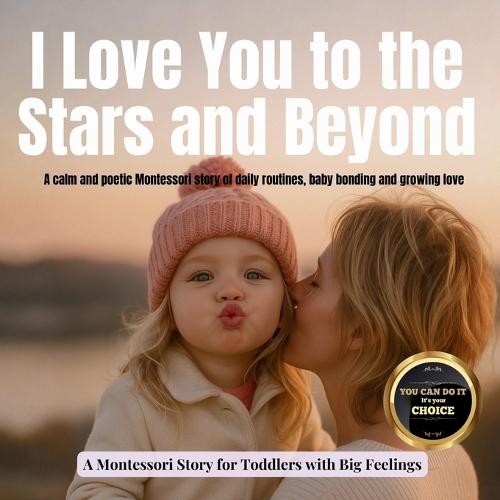 I Love You to the Stars and Beyond: A calm and poetic Montessori story of daily routines, baby bonding and growing love