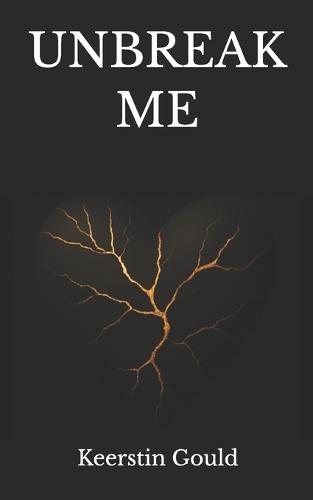 Unbreak Me: A Survivor's Journey Through Trauma, Grief, and Becoming Whole