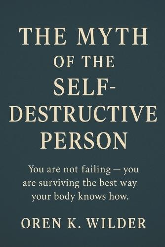 The Myth of the Self Destructive Person: Nothing you've done to cope has been self-destruction. It has all been self-preservation.
