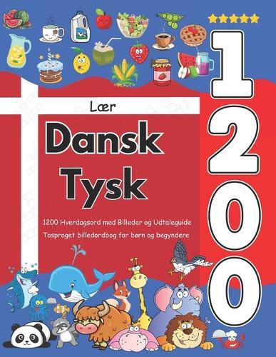 Lær Dansk Tysk: 1200 Hverdagsord med Billeder og Udtaleguide: Tosproget billedordbog for børn og begyndere