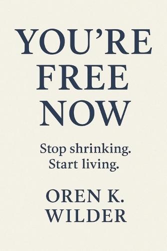 You're Free Now: Learn to Feel the Freedom Inside
