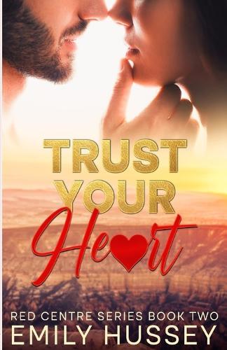 Trust Your Heart: A second chance story in the Australian Outback