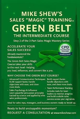 MIKE SHEW'S SALES ""MAGIC"" TRAINING (TM) Green Belt: THE INTERMEDIATE COURSE: Step 2 of the 3-Part Sales Magic Mastery Series
