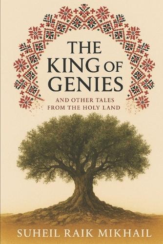 The King of Genies: And Other Tales from the Holy Land: Tales from Old Palestine, Retold for the Modern Reader