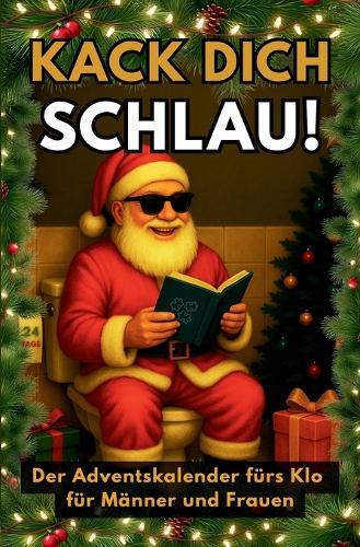 Kack dich schlau! Der Adventskalender fürs Klo für Männer und Frauen: 24 Tage voller Rätsel, Fun Facts und Klugscheißer-Wissen - das perfekte Weihnachtsgeschenk fürs stille Örtchen