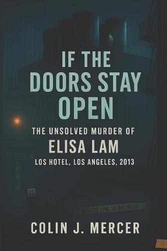 If the Doors Stay Open: The Unsolved Murder of Elisa Lam, Cecil Hotel, Los Angeles, 2013