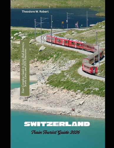 Switzerland Train Tourist Guide 2026: Your Complete Guide to Swiss Rail Journeys, Scenic Lines, and 2026 Itineraries