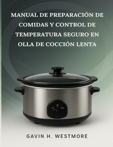 Manual de Preparación de Comidas Y Control de Temperatura Seguro En Olla de Cocción Lenta