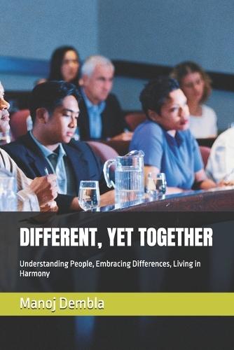 Different, Yet Together: Understanding People, Embracing Differences, Living in Harmony