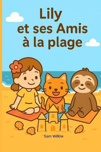 Lily et ses Amis à la Plage: Histoire illustrée jeunesse sur l'amitié, la plage et la découverte