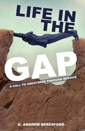 Life In The Gap: A Call To Greatness Through Service