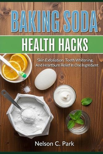 Baking Soda Health Hacks: Skin exfoliation, teeth whitening, and heartburn relief in one ingredient