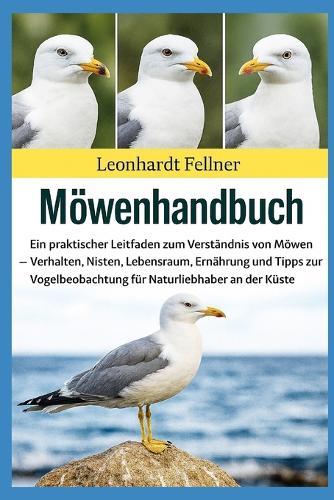 Möwenhandbuch: Ein praktischer Leitfaden zum Verständnis von Möwen - Verhalten, Nisten, Lebensraum, Ernährung und Tipps zur Vogelbeobachtung für Naturliebhaber an der Küste