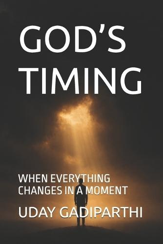 God's Timing: WHEN EVERYTHING CHANGES IN A MOMENT Self Help Books Motivational Books Life lesson Books Personal Development Books