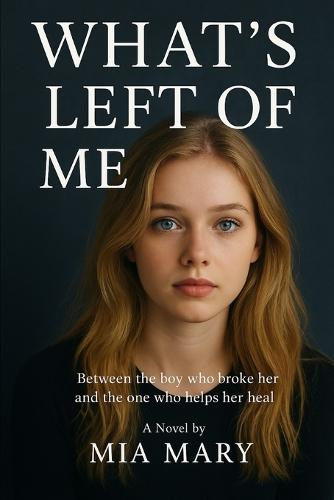 What's Left Of Me: Between the boy who broke her and the one who helps her heal