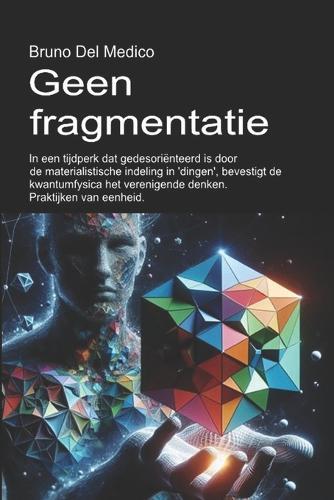 Geen fragmentatie.: In een tijdperk dat gedesoriënteerd is door de materialistische indeling in 'dingen', bevestigt de kwantumfysica het verenigende denken. Praktijken van eenheid.