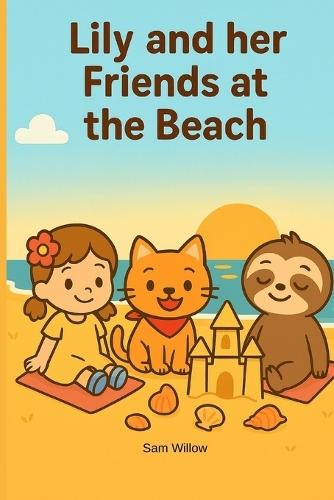 Lily and her Friends at the Beach: A heartwarming picture book about friendship, teamwork and a magical day at the beach