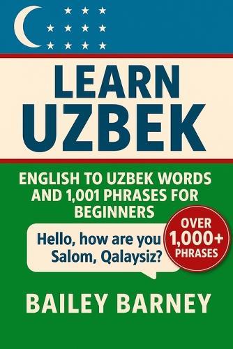 Learn Uzbek: English to Uzbek Words and 1,001 Phrases for Beginners