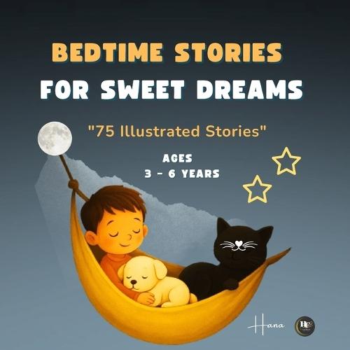 Bedtime Stories for Sweet Dreams: 75 Illustrated Stories for Sweet Dreams - For Children Ages 3 to 6