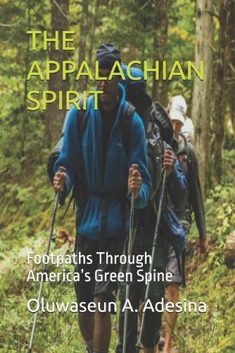 The Appalachian Spirit: Footpaths Through America's Green Spine