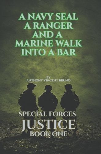A Navy SEAL, A Ranger and A Marine walk into a bar: Special Forces Justice - Book One
