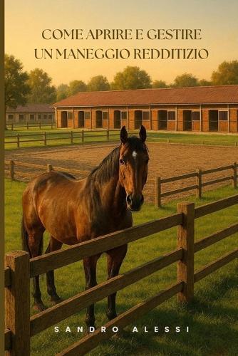 Come aprire e gestire un maneggio redditizio: Dal sogno al successo