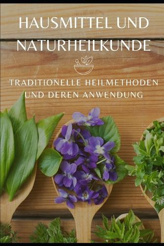 Hausmittel und Naturheilkunde: Traditionelle Heilmethoden und deren Anwendung