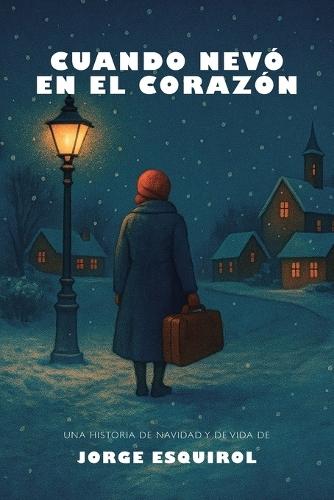 Cuando nevó en el corazón: Una historia de Navidad y de Vida