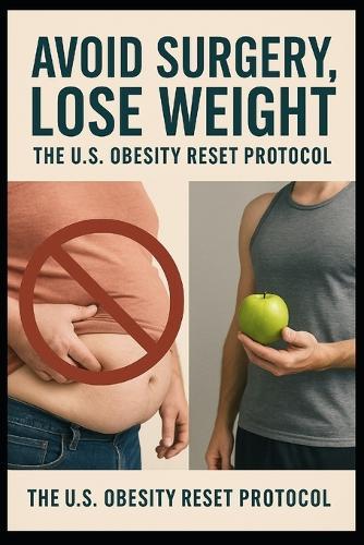 Avoid Surgery, Lose Weight: : The U.S. Obesity Reset Protocol