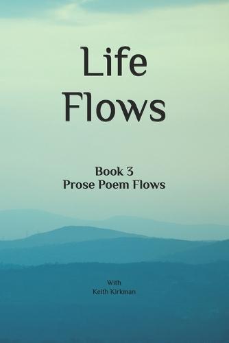Life Flows: Book 3 Prose Poem Flows