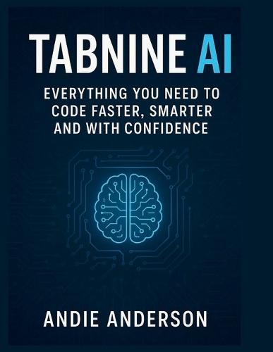 Tabnine AI: Everything You Need to Code Faster, Smarter, and with Confidence