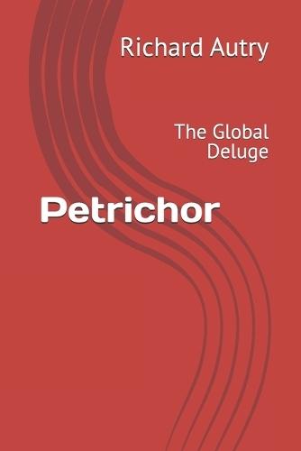Petrichor: The Global Deluge