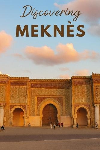 Discovering Meknès