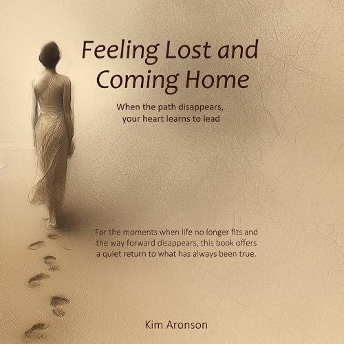 Feeling Lost and Coming Home: When the path disappears, your heart learns to lead