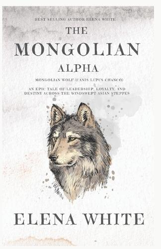 The Mongolian Alpha: Mongolian Wolf (Canis lupus chanco)