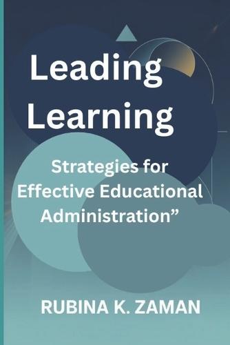 Leading Learning: Strategies for Effective Educational Administration""