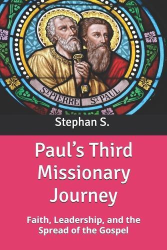 Paul's Third Missionary Journey: Faith, Leadership, and the Spread of the Gospel