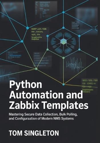 Python Automation and Zabbix Templates: Mastering Secure Data Collection, Bulk Polling, and Configuration of Modern NMS Systems