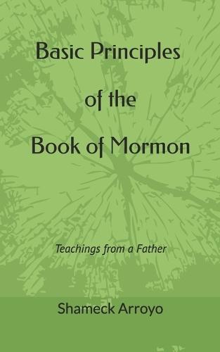 Basic Principles of the Book of Mormon: Teachings from a Father