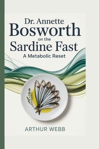 Dr. Annette Bosworth on the Sardine Fast: A Metabolic Reset