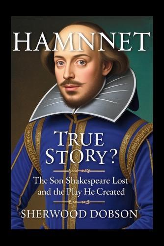 Hamnet True Story: The Son Shakespeare Lost and the Play He Created