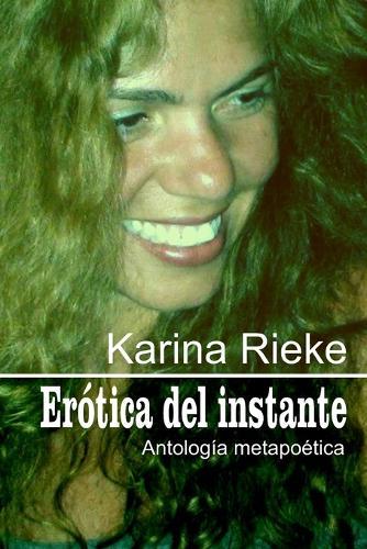 Erótica del instante: Antología metapoética