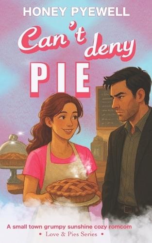 Can't Deny Pie: A small town grumpy sunshine cozy romcom