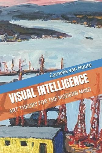 Visual Intelligence: Art Theory for the Modern Mind