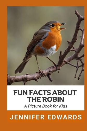 Fun Facts About The Robin: A Picture Book for Kids